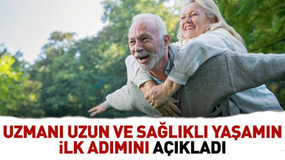 Uzmanı uzun ve sağlıklı yaşamın ilk adımını açıkladı