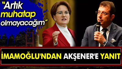 İmamoğlu'ndan Akşener'e yanıt: Artık muhatap olmayacağım