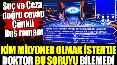 Kim Milyoner Olmak İster'de doktor bu soruyu bilemedi. Suç ve Ceza doğru cevap Çünkü Rus romanı