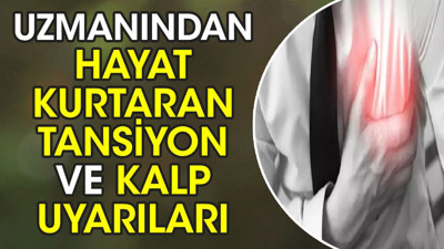 Uzmanından hayat kurtaran tansiyon ve kalp uyarıları