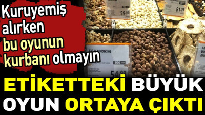 Etiketteki büyük oyun ortaya çıktı. Kuruyemiş alırken bu oyunun kurbanı olmayın
