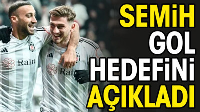 Semih Kılıçsoy gol hedefini açıkladı
