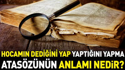 Hocamın dediğini yap yaptığını yapma atasözünün anlamı nedir?