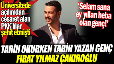 Tarih okurken tarih yazan genç Fırat Çakıroğlu. Açılımdan cesaret alan PKK'lılar şehit etmişti