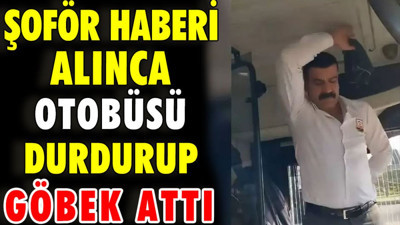 Şoför haberi alınca otobüsü durdurup göbek attı