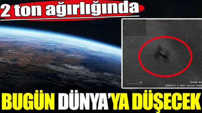 Bugün Dünya’ya düşecek. İki ton ağırlığında