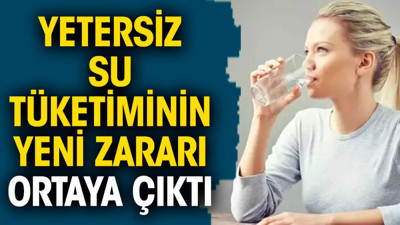 Yetersiz su tüketiminin yeni zararı ortaya çıktı