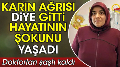 Karın ağrısı diye gitti hayatının şokunu yaşadı. Doktorları şaştı kaldı