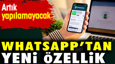 WhatsApp’tan yeni özellik. Artık yapılamayacak