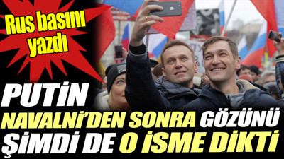 Putin Navalni'den sonra gözünü şimdi o isme dikti. Rus basını yazdı