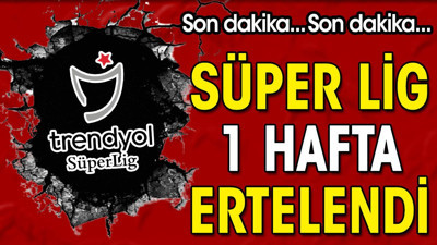 Son dakika… Süper Lig 1 hafta ertelendi