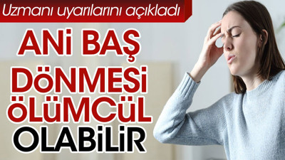 Ani baş dönmesi ölümcül olabilir. Uzmanı uyarılarını açıkladı