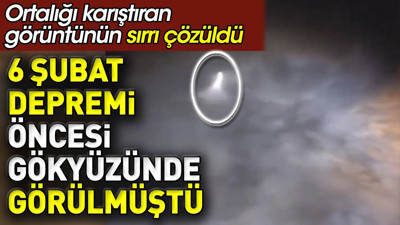 Ortalığı karıştıran görüntünün sırrı çözüldü. 6 Şubat depremi öncesi gökyüzünde görülmüştü