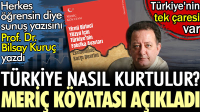 Türkiye nasıl kurtulur? Meriç Köyatası açıkladı. Sunuş yazısını Prof. Dr. Bilsay Kuruç yazdı. Türkiye'nin tek çaresi var