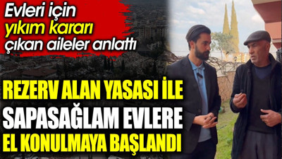 Rezerv alan yasası ile sapasağlam evlere el konulmaya başlandı. Evleri için yıkım kararı çıkan aileler anlattı
