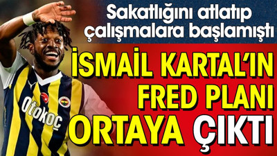 İsmail Kartal'ın Fred planı ortaya çıktı