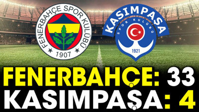 Fenerbahçe: 33 Kasımpaşa: 4