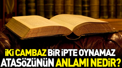 İki cambaz bir ipte oynamaz atasözünün anlamı nedir?