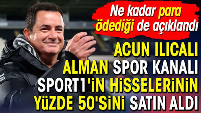 Acun Ilıcalı Alman spor kanalı Sport1'in hisselerinin yüzde 50'sini satın aldı. Ne kadar para ödediği de açıklandı