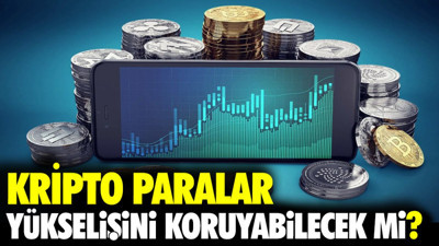 Kripto paralar yükselişini koruyabilecek mi?