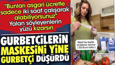 Gurbetçilerin maskesini yine gurbetçi düşürdü. "Bunları asgari ücretle sadece iki saat çalışarak alabiliyorsunuz" Yalan söyleyenlerin yüzü kızarsın