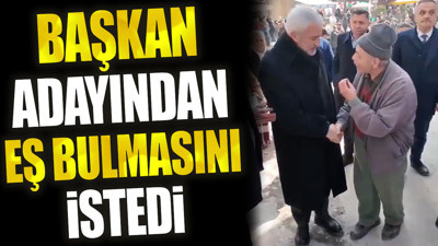 Başkan adayından eş bulmasını istedi