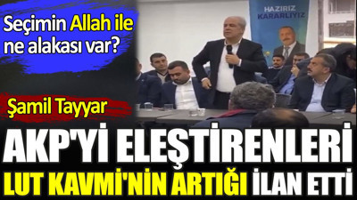Şamil Tayyar AKP'yi eleştirenleri Lut Kavmi'nin artığı ilan etti