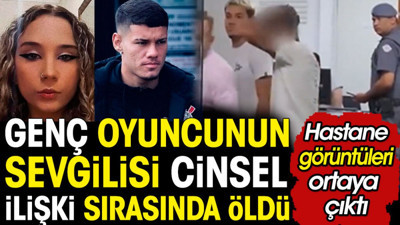 Genç futbolcunun sevgilisi cinsel ilişki sırasında öldü. Görüntüleri Brezilya kanalı yayınladı
