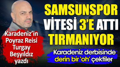 Samsunspor vitesi 3'e attı tırmanıyor. Turgay Beşyıldız yazdı