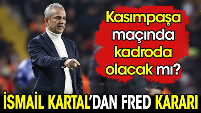 İsmail Kartal'dan Fred kararı. Kasımpaşa maçında oynayacak mı?