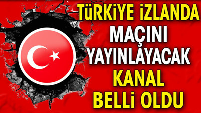 Türkiye İzlanda maçını yayınlayacak kanal belli oldu