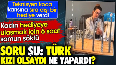 Türk kızı olsaydı ne yapardı ? Koca karısına acayip bir hediye verdi. Hediyeye ulaşmak altı saat sürdü