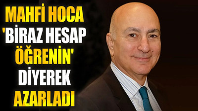 Mahfi Hoca 'Biraz hesap öğrenin' diyerek azarladı