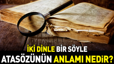 İki dinle bir söyle atasözünün anlamı nedir?