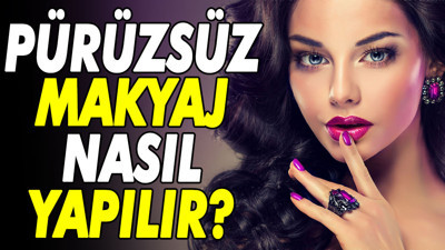 Pürüzsüz makyaj nasıl yapılır?