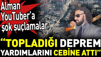 Alman YouTuber’a şok suçlamalar. ‘Topladığı deprem yardımlarını cebine attı’