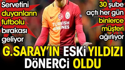 Galatasaray'ın eski yıldızı dönerci oldu. 30 şubesinde her gün binlerce müşteri ağırlıyor. Servetini duyanların futbolu bırakası geliyor