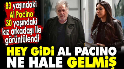 Hey gidi Al Pacino ne hale gelmiş. 83 yaşındaki Al Pacino 30 yaşındaki kız arkadaşı ile görüntülendi