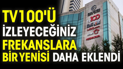 tv100'ü izleyeceğiniz frekanslara bir yenisi daha eklendi