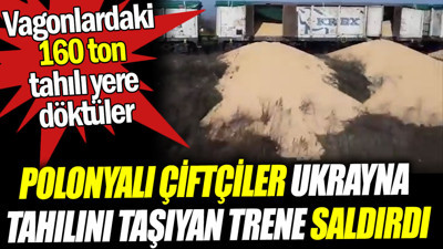 Polonyalı çiftçiler Ukrayna tahılını taşıyan trene saldırdı. 160 ton tahılı yere döktüler