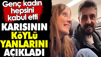 Karısının köylü yanlarını açıkladı. Genç kadın hepsini kabul etti