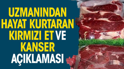 Uzmanından hayat kurtaran kırmızı et ve kanser açıklaması