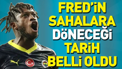 Fred'in sahalara döneceği tarih belli oldu