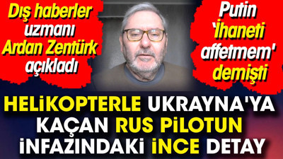 Helikopterle Ukrayna'ya kaçan Rus pilotun infazındaki ince detay. Dış haberler uzmanı Ardan Zentürk açıkladı