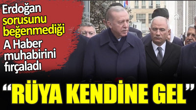 Erdoğan sorusunu beğenmediği A Haber muhabirini fırçaladı. ‘Rüya kendine gel’