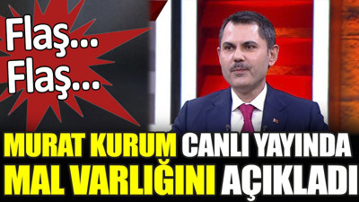 Flaş… Flaş… Murat Kurum canlı yayında mal varlığını açıkladı