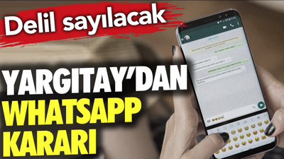 Yargıtay'dan WhatsApp kararı. Delil sayılacak
