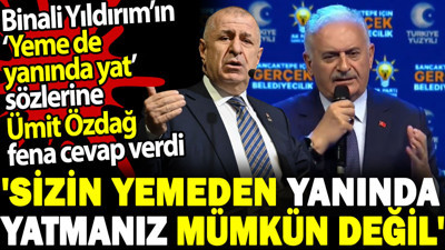 Binali Yıldırım’ın ‘Yeme de yanında yat’ sözlerine Ümit Özdağ fena cevap verdi. 'Sizin yemeden yanında yatmanız mümkün değil'