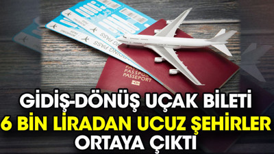 Gidiş-dönüş uçak bileti 6 bin liradan ucuz şehirler ortaya çıktı