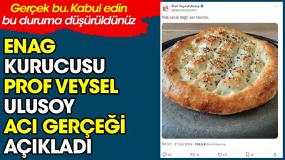 ENAG kurucusu Prof Veysel Ulusoy acı gerçeği açıkladı. Gerçek bu. Kabul edin bu duruma düşürüldünüz